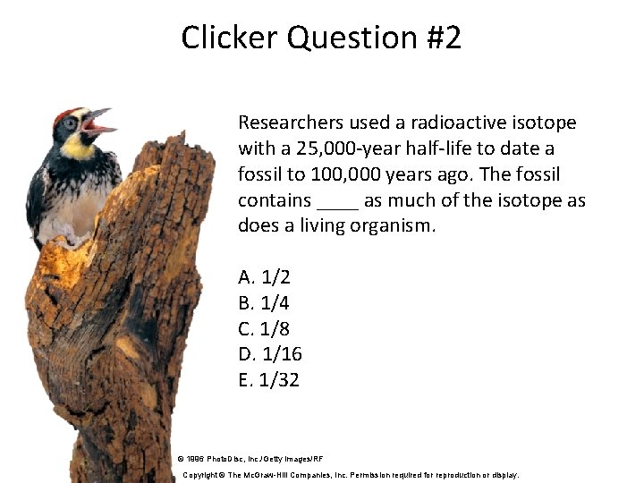 Clicker Question #2 Researchers used a radioactive isotope with a 25, 000 -year half-life