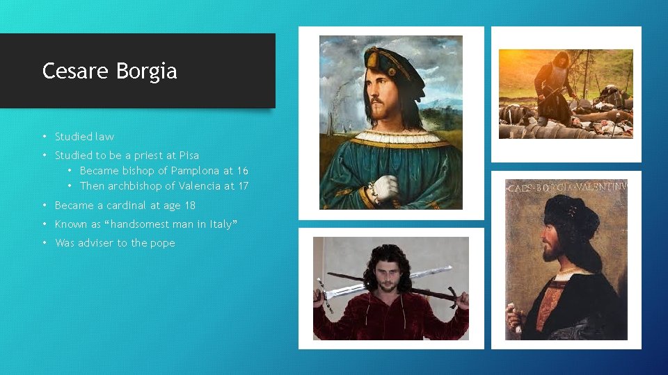 Cesare Borgia • Studied law • Studied to be a priest at Pisa •