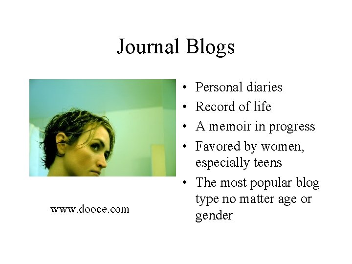 Journal Blogs • • www. dooce. com Personal diaries Record of life A memoir