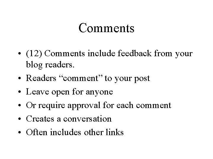 Comments • (12) Comments include feedback from your blog readers. • Readers “comment” to