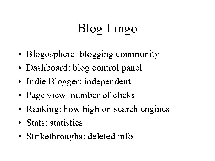 Blog Lingo • • Blogosphere: blogging community Dashboard: blog control panel Indie Blogger: independent