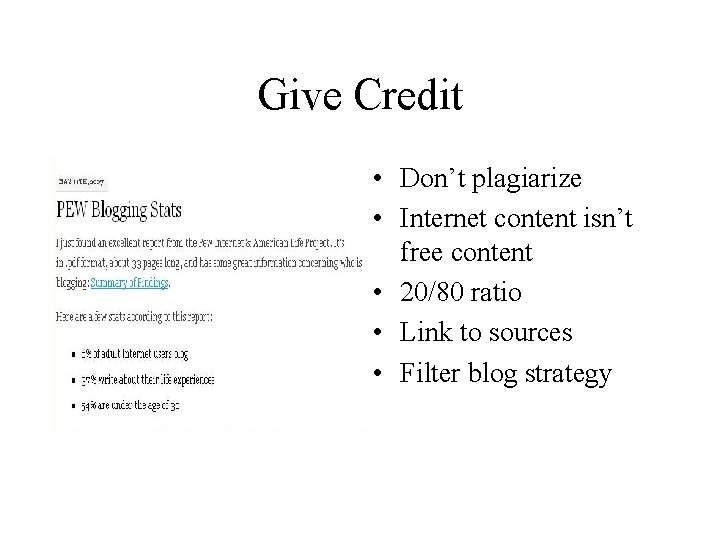 Give Credit • Don’t plagiarize • Internet content isn’t free content • 20/80 ratio