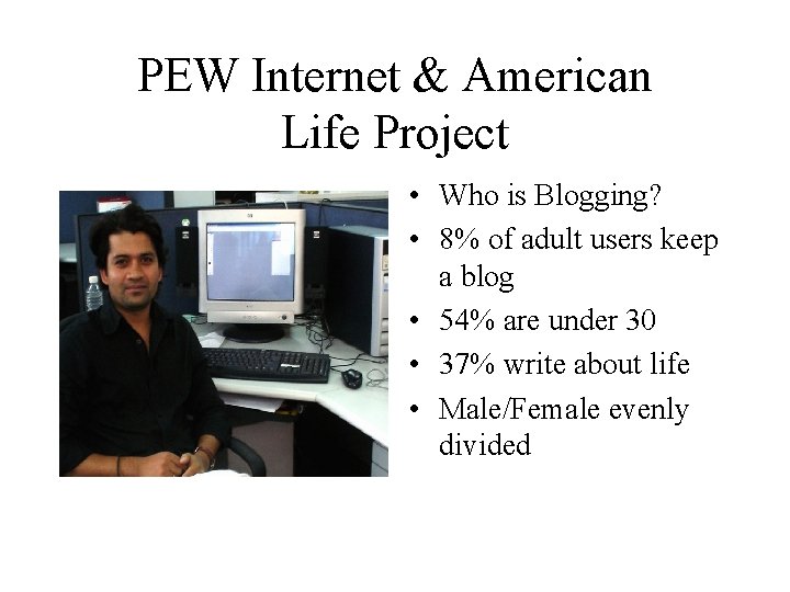 PEW Internet & American Life Project • Who is Blogging? • 8% of adult