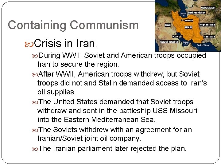 Containing Communism Crisis in Iran. During WWII, Soviet and American troops occupied Iran to