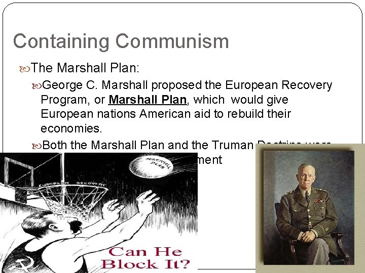 Containing Communism The Marshall Plan: George C. Marshall proposed the European Recovery Program, or