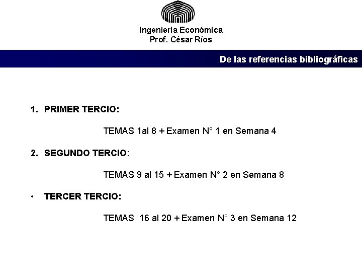 Ingeniería Económica Prof. César Ríos De las referencias bibliográficas 1. PRIMER TERCIO: TEMAS 1