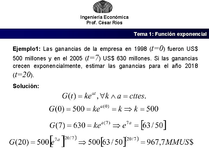 Ingeniería Económica Prof. César Ríos Tema 1: Función exponencial Ejemplo 1: Las ganancias de