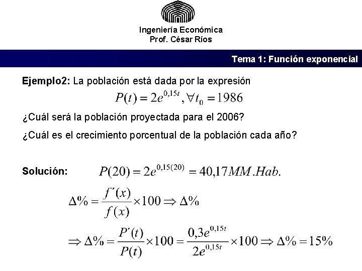 Ingeniería Económica Prof. César Ríos Tema 1: Función exponencial Ejemplo 2: La población está