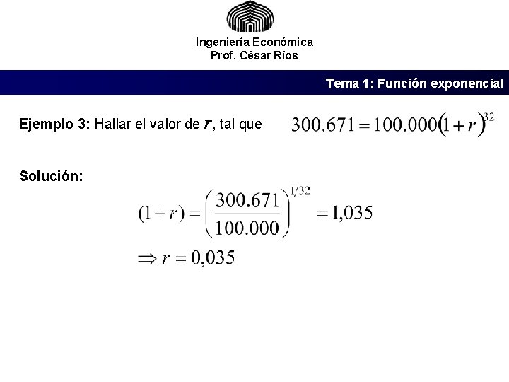 Ingeniería Económica Prof. César Ríos Tema 1: Función exponencial Ejemplo 3: Hallar el valor