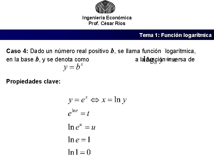 Ingeniería Económica Prof. César Ríos Tema 1: Función logarítmica Caso 4: Dado un número