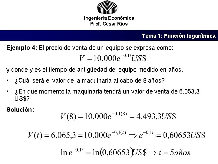 Ingeniería Económica Prof. César Ríos Tema 1: Función logarítmica Ejemplo 4: El precio de