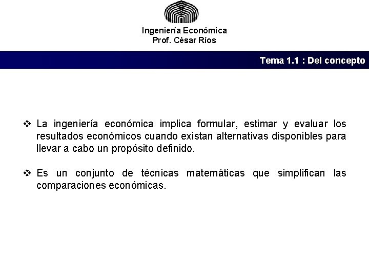 Ingeniería Económica Prof. César Ríos Tema 1. 1 : Del concepto v La ingeniería