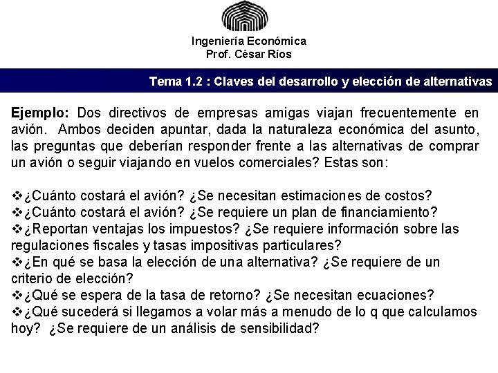 Ingeniería Económica Prof. César Ríos Tema 1. 2 : Claves del desarrollo y elección