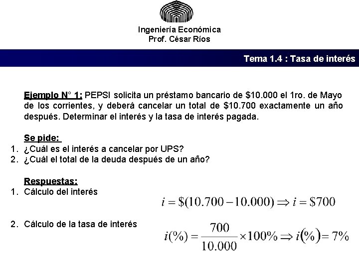 Ingeniería Económica Prof. César Ríos Tema 1. 4 : Tasa de interés Ejemplo N°