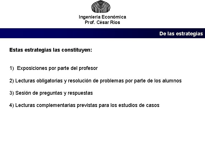 Ingeniería Económica Prof. César Ríos De las estrategias Estas estrategias las constituyen: 1) Exposiciones