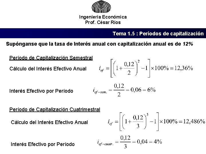 Ingeniería Económica Prof. César Ríos Tema 1. 5 : Períodos de capitalización Supónganse que