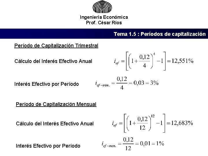 Ingeniería Económica Prof. César Ríos Tema 1. 5 : Períodos de capitalización Período de