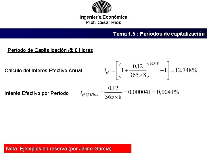 Ingeniería Económica Prof. César Ríos Tema 1. 5 : Períodos de capitalización Período de