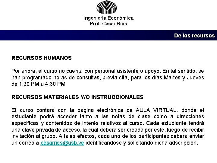 Ingeniería Económica Prof. César Ríos De los recursos RECURSOS HUMANOS Por ahora, el curso