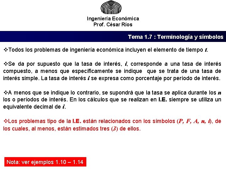 Ingeniería Económica Prof. César Ríos Tema 1. 7 : Terminología y símbolos v. Todos