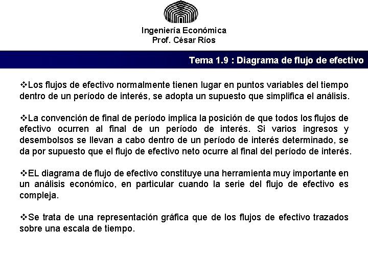 Ingeniería Económica Prof. César Ríos Tema 1. 9 : Diagrama de flujo de efectivo