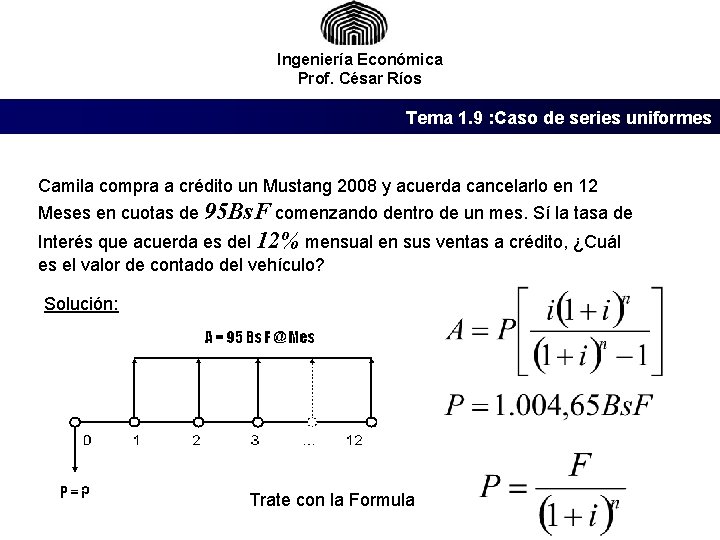 Ingeniería Económica Prof. César Ríos Tema 1. 9 : Caso de series uniformes Camila
