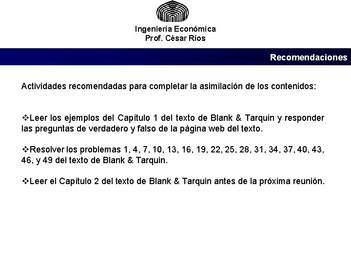 Ingeniería Económica Prof. César Ríos Recomendaciones Actividades recomendadas para completar la asimilación de los