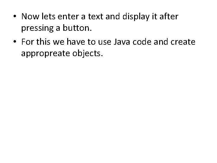  • Now lets enter a text and display it after pressing a button.