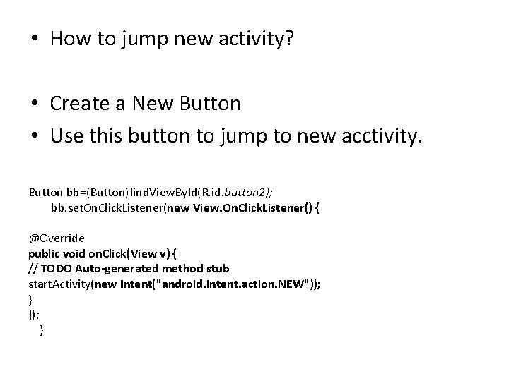  • How to jump new activity? • Create a New Button • Use