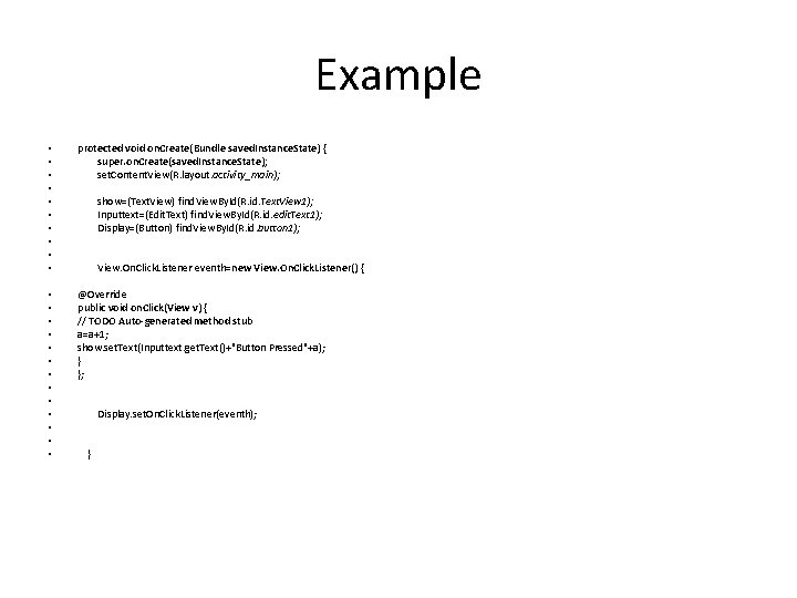 Example • • • protected void on. Create(Bundle saved. Instance. State) { super. on.