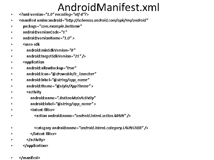 Android. Manifest. xml • • • • • <? xml version="1. 0" encoding="utf-8"? >