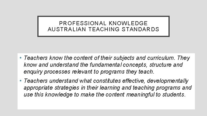 PROFESSIONAL KNOWLEDGE AUSTRALIAN TEACHING STANDARDS • Teachers know the content of their subjects and