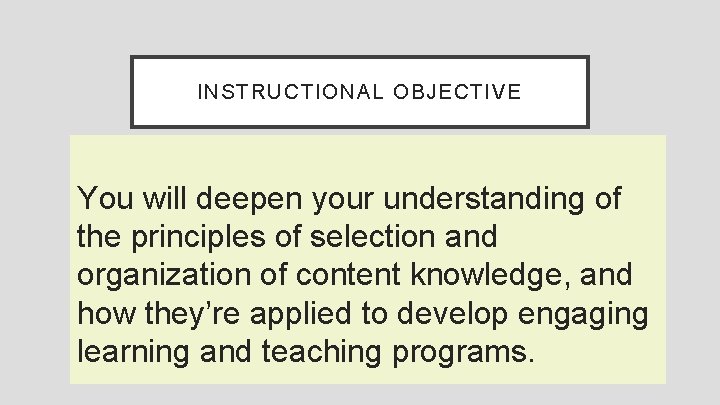 INSTRUCTIONAL OBJECTIVE You will deepen your understanding of the principles of selection and organization