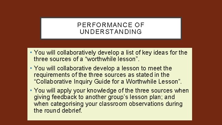 PERFORMANCE OF UNDERSTANDING • You will collaboratively develop a list of key ideas for