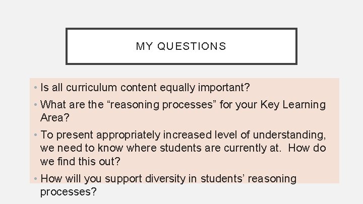 MY QUESTIONS • Is all curriculum content equally important? • What are the “reasoning