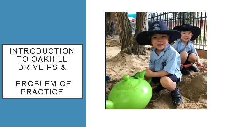 INTRODUCTION TO OAKHILL DRIVE PS & PROBLEM OF PRACTICE 