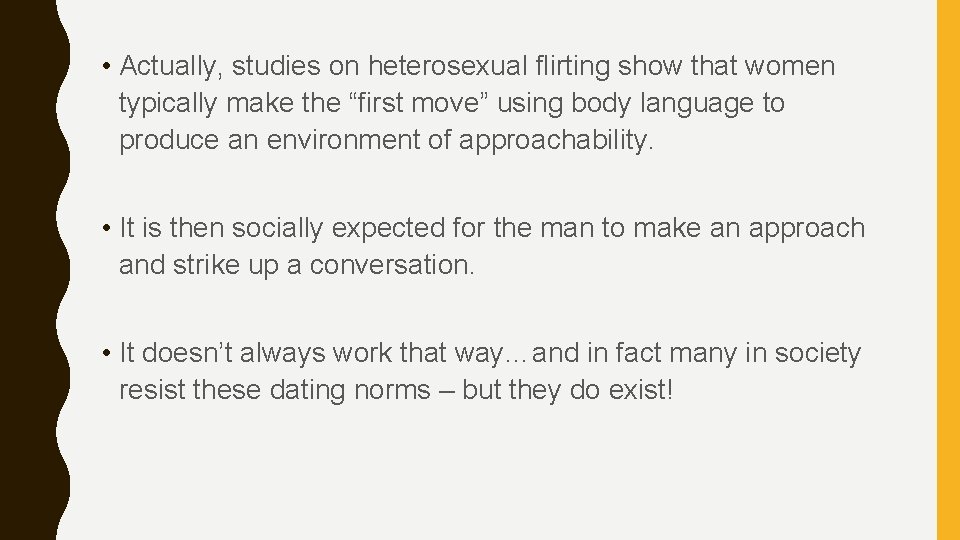  • Actually, studies on heterosexual flirting show that women typically make the “first