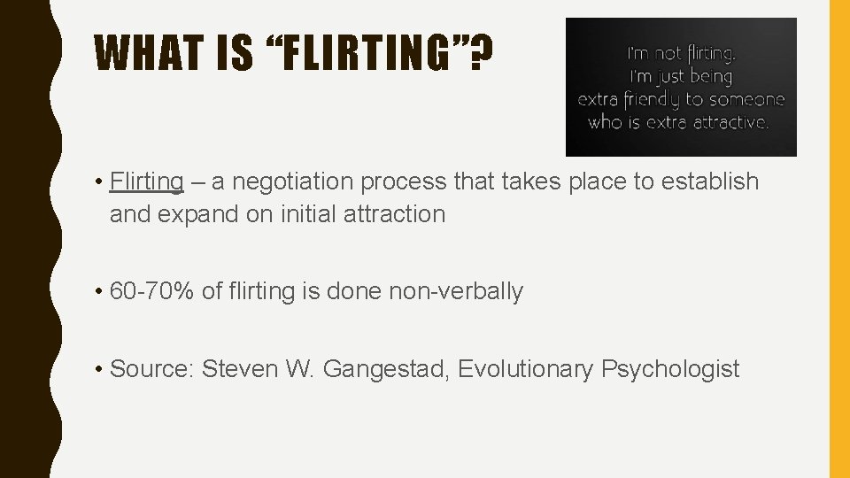 WHAT IS “FLIRTING”? • Flirting – a negotiation process that takes place to establish