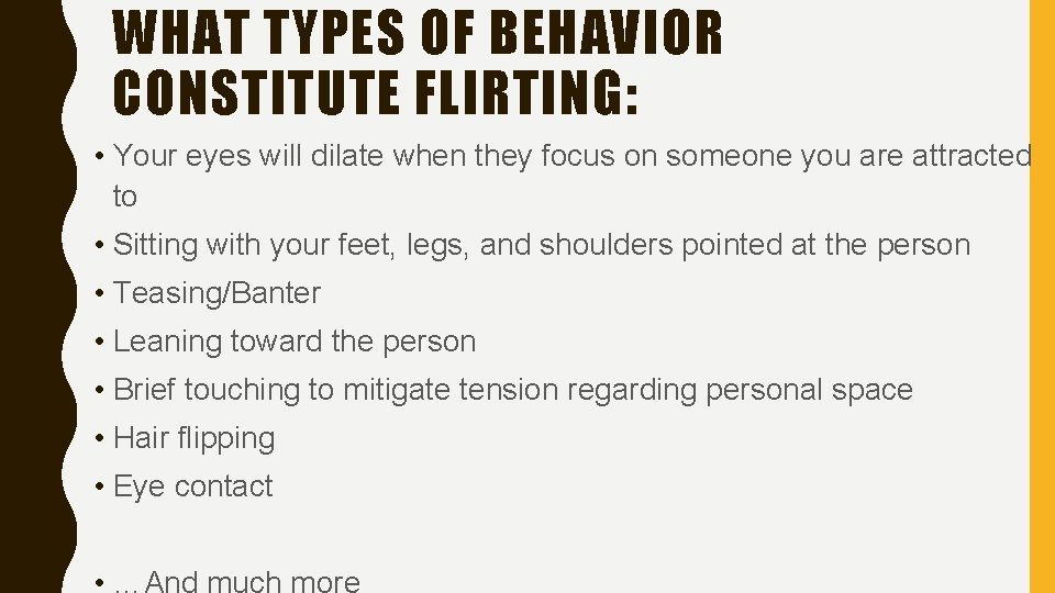 WHAT TYPES OF BEHAVIOR CONSTITUTE FLIRTING: • Your eyes will dilate when they focus