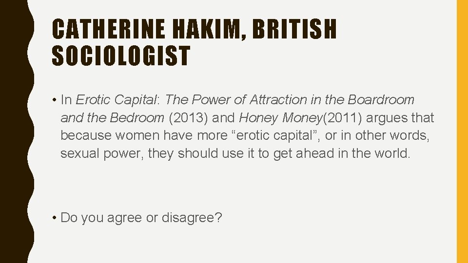 CATHERINE HAKIM, BRITISH SOCIOLOGIST • In Erotic Capital: The Power of Attraction in the