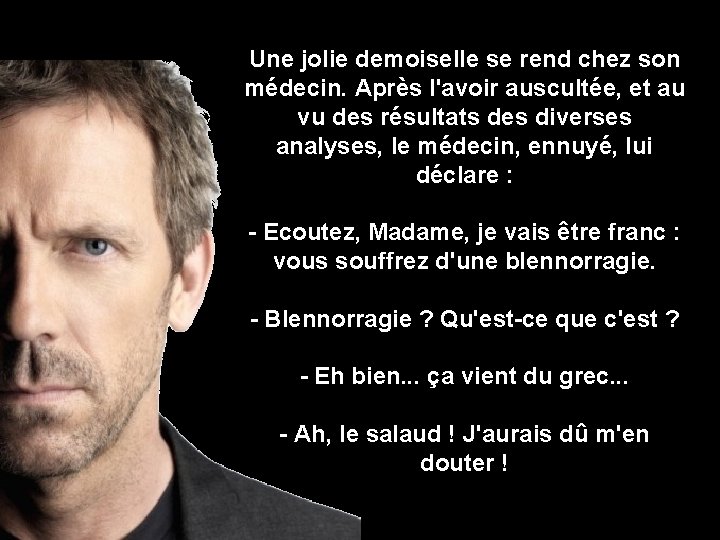 Une jolie demoiselle se rend chez son médecin. Après l'avoir auscultée, et au vu