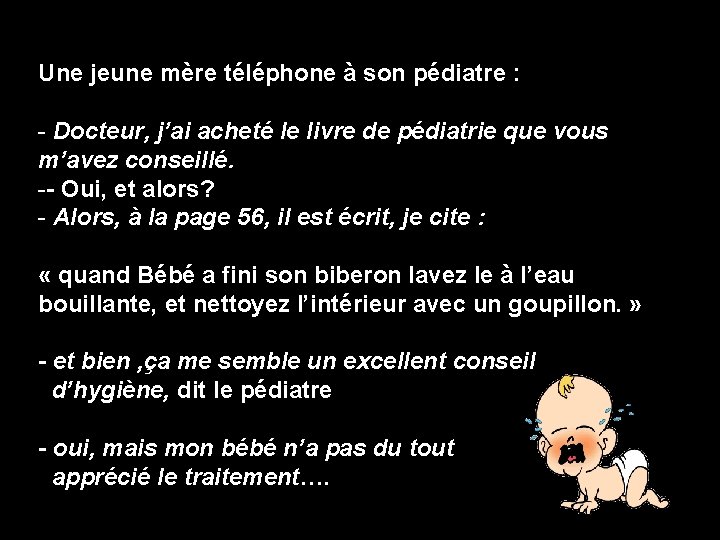 Une jeune mère téléphone à son pédiatre : - Docteur, j’ai acheté le livre