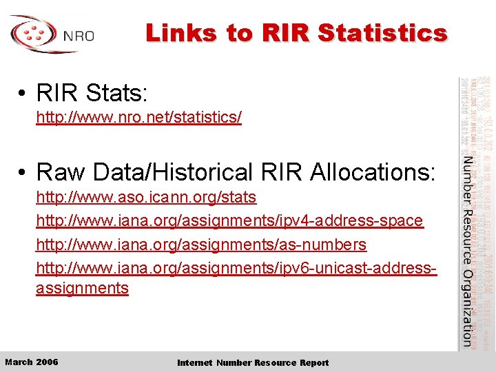 Links to RIR Statistics • RIR Stats: http: //www. nro. net/statistics/ • Raw Data/Historical