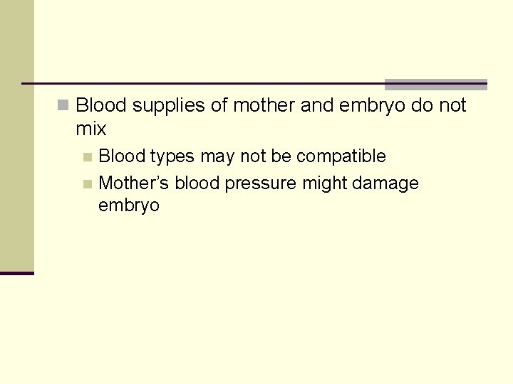 n Blood supplies of mother and embryo do not mix Blood types may not