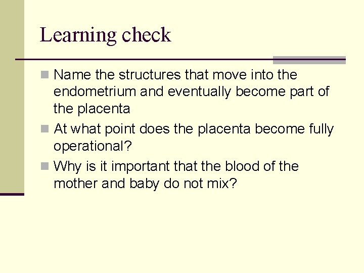 Learning check n Name the structures that move into the endometrium and eventually become