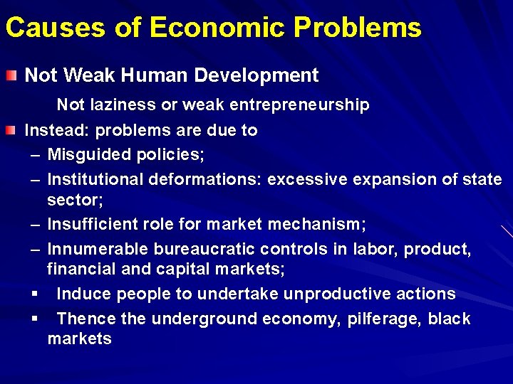 Causes of Economic Problems Not Weak Human Development Not laziness or weak entrepreneurship Instead:
