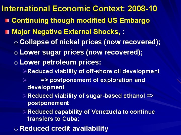 International Economic Context: 2008 -10 Continuing though modified US Embargo Major Negative External Shocks,