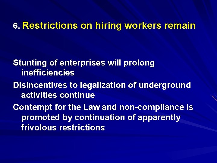 6. Restrictions on hiring workers remain Stunting of enterprises will prolong inefficiencies Disincentives to