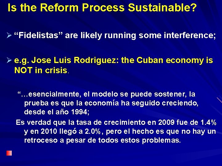 Is the Reform Process Sustainable? Ø “Fidelistas” are likely running some interference; Ø e.
