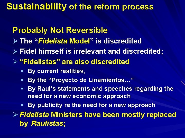 Sustainability of the reform process Probably Not Reversible Ø The “Fidelista Model” is discredited